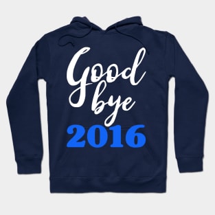 Goodbye 2016 Blue - Happy New Year - Worst Year Ever Hoodie